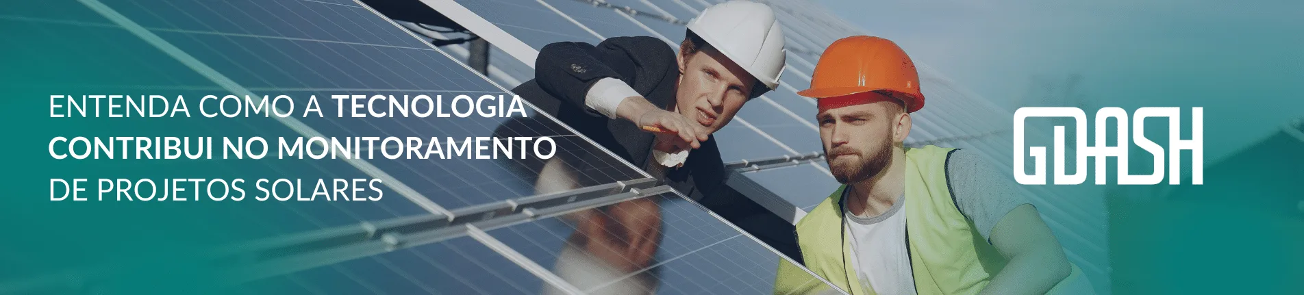 ENTENDA COMO A TECNOLOGIA CONTRIBUI NO MONITORAMENTO DE PROJETOS SOLARES