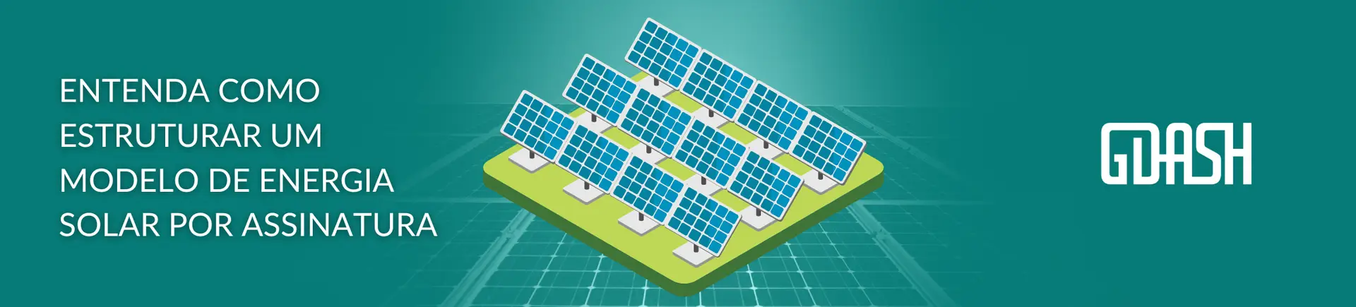 Como estruturar um modelo de negócios para empresas de Energia solar por assinatura?